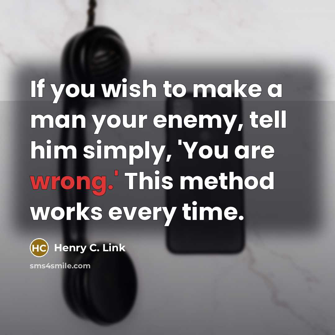 “If you wish to make a man your enemy, tell…” quote by Henry C. Link