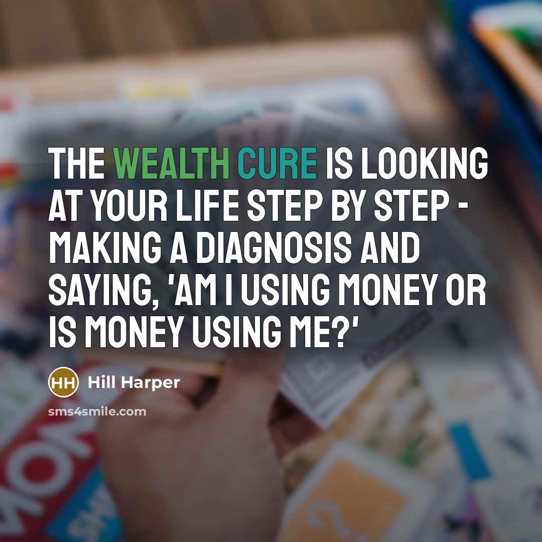“The wealth cure is looking at your life step by…” quote by Hill Harper