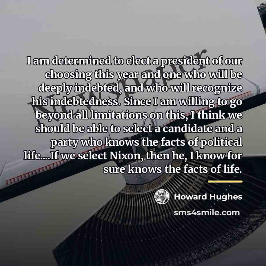 “I am determined to elect a president of our choosing…” quote by Howard Hughes