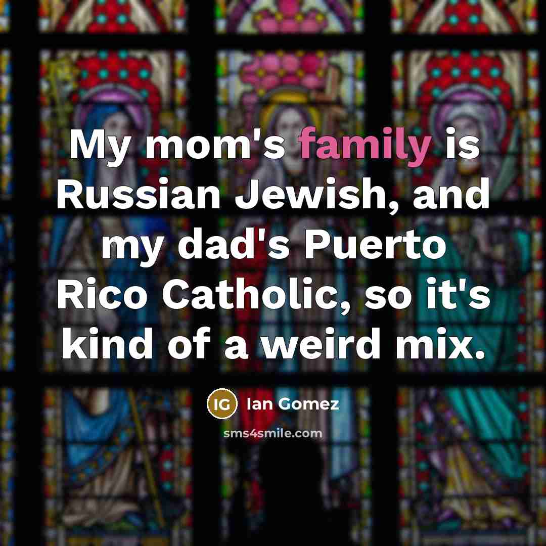 “My mom's family is Russian Jewish, and my dad's Puerto…” quote by Ian Gomez