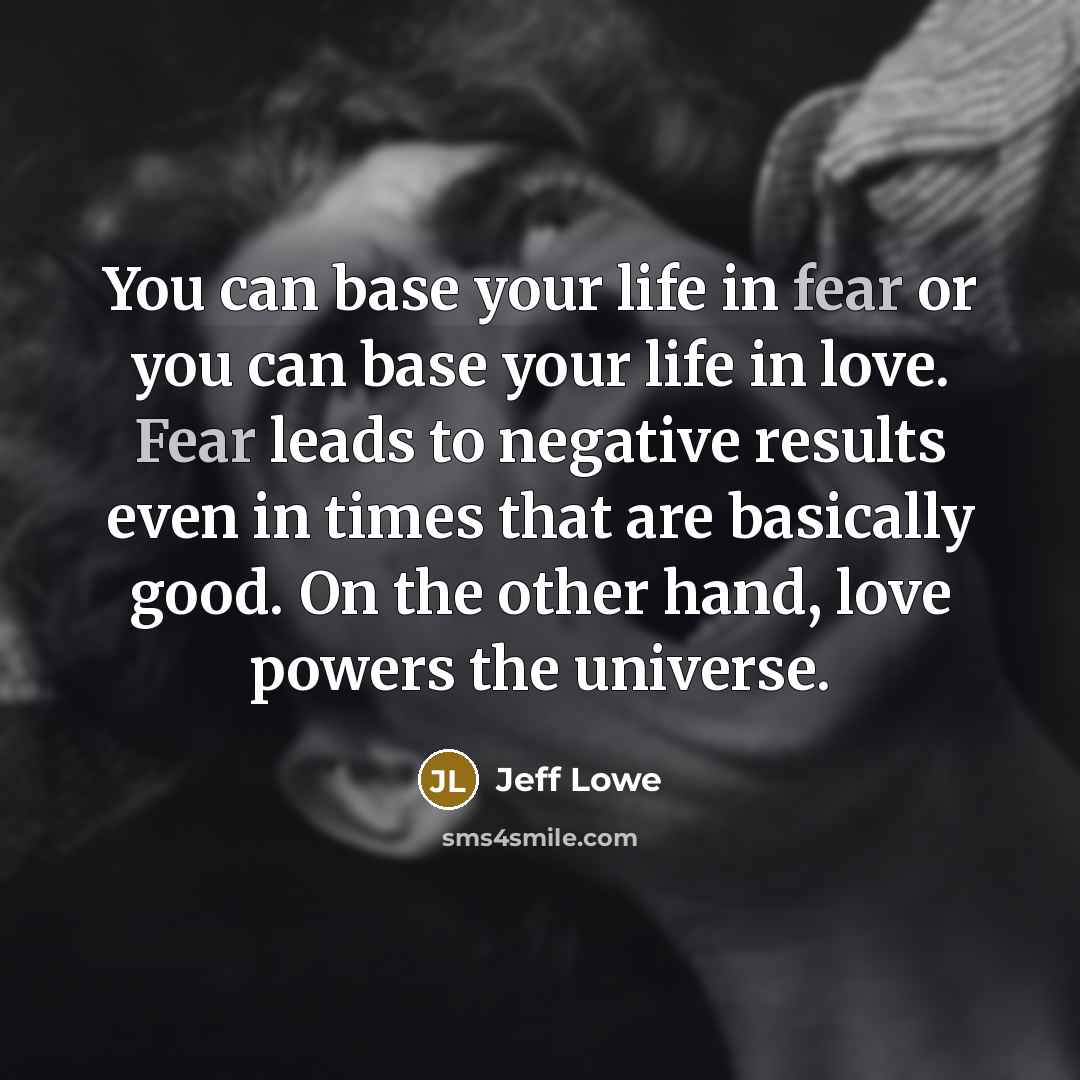“You can base your life in fear or you can…” quote by Jeff Lowe