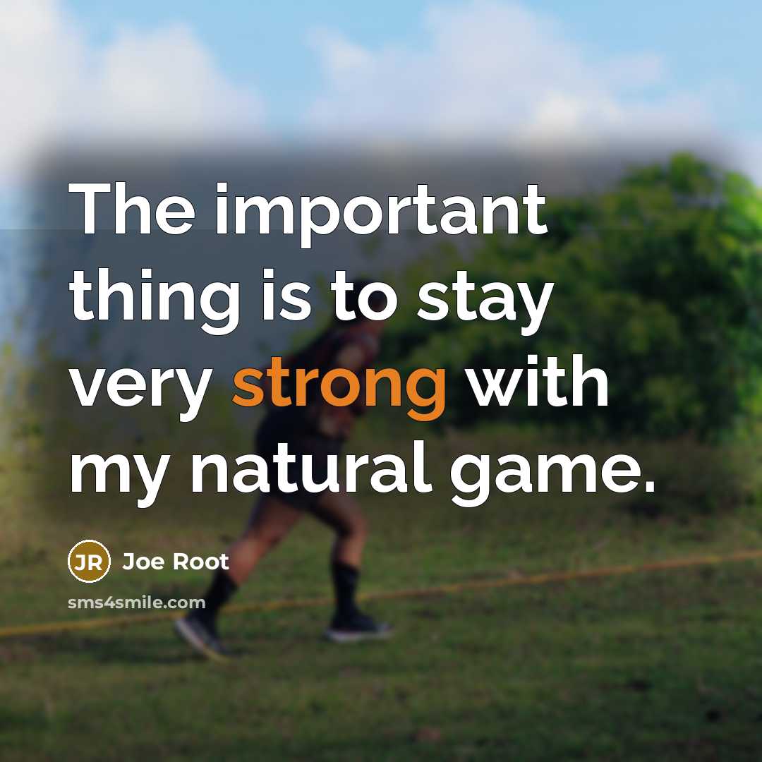 “The important thing is to stay very strong with my…” quote by Joe Root