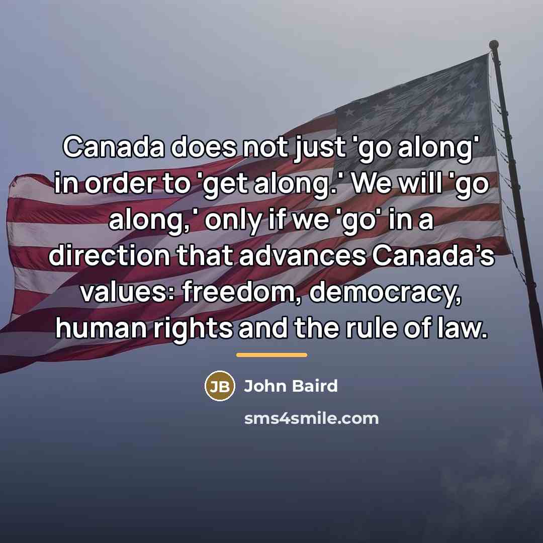 “Canada does not just 'go along' in order to 'get…” quote by John Baird