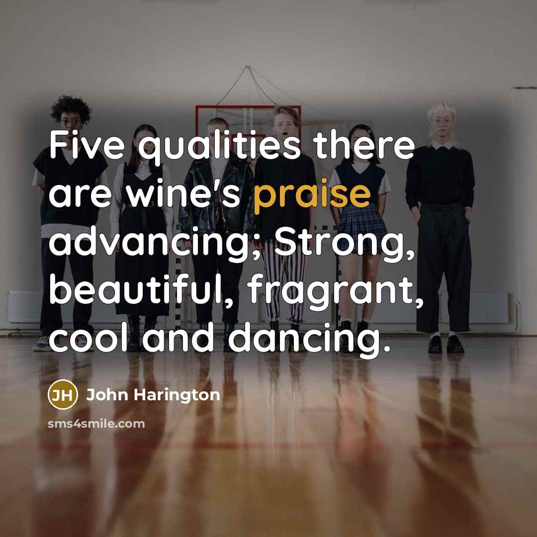 “Five qualities there are wine's praise advancing; Strong, beautiful, fragrant,…” quote by John Harington