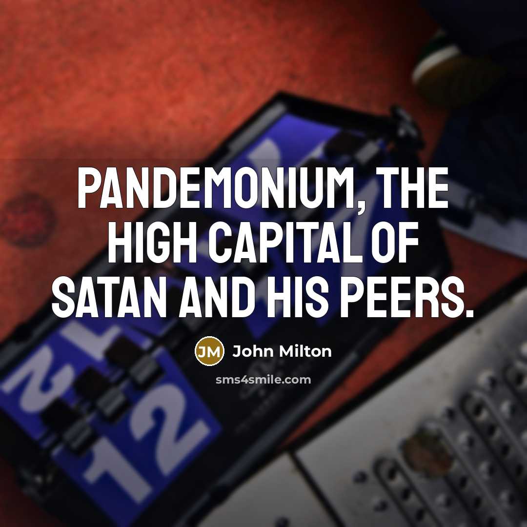 “Pandemonium, the high capital Of Satan and his peers.…” quote by John Milton