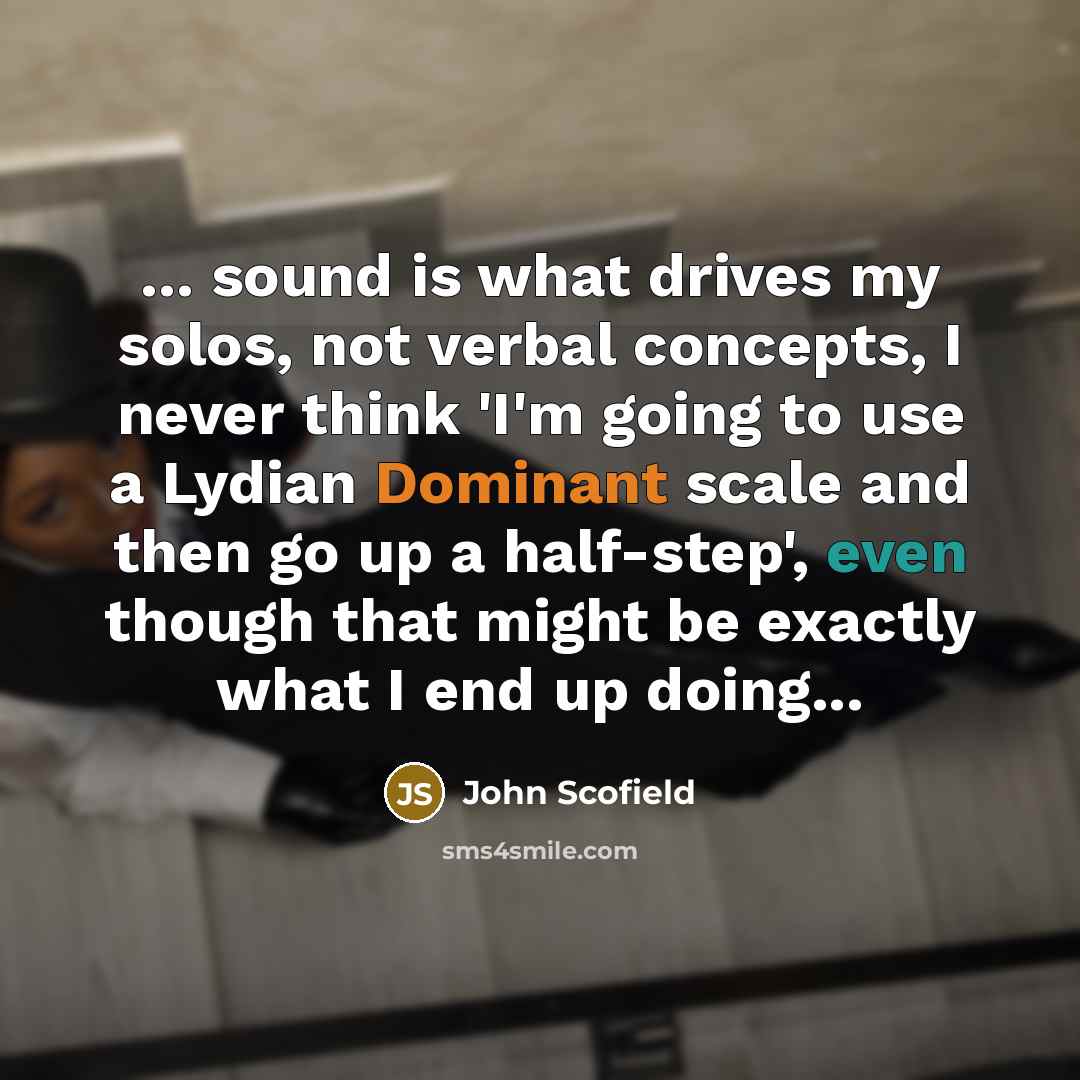 “... sound is what drives my solos, not verbal concepts,…” quote by John Scofield