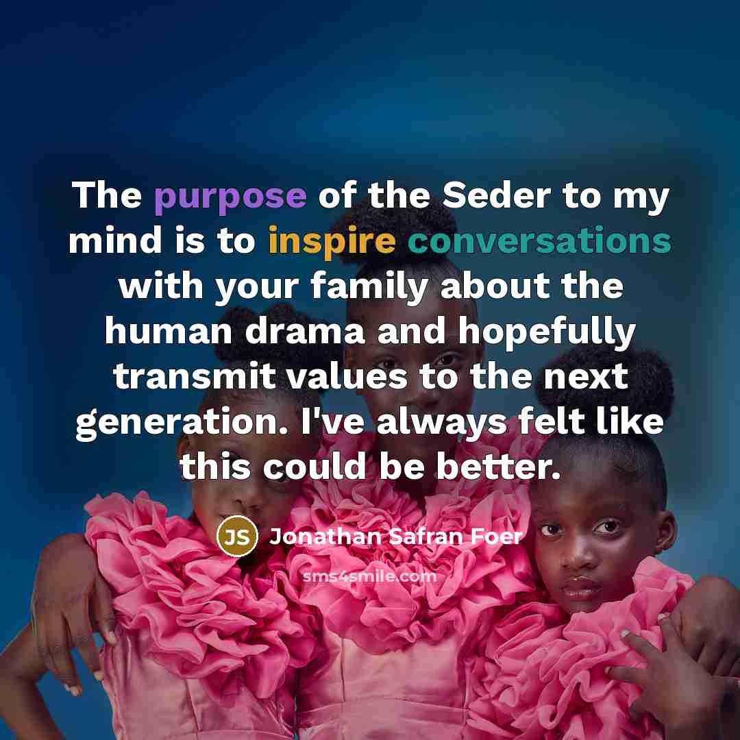 “The purpose of the Seder to my mind is to…” quote by Jonathan Safran Foer
