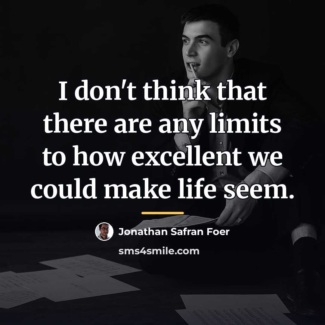“I don't think that there are any limits to how…” quote by Jonathan Safran Foer