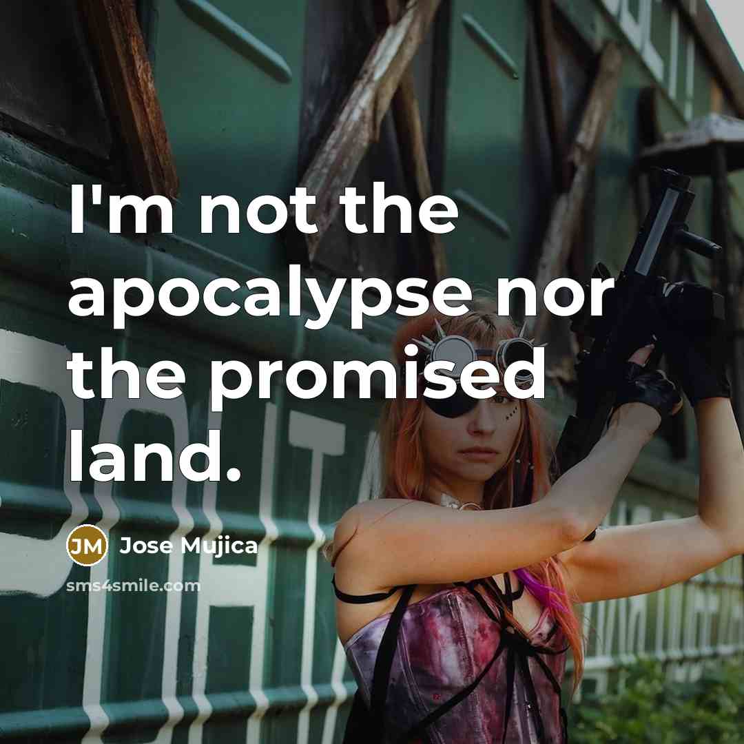 “I'm not the apocalypse nor the promised land.…” quote by Jose Mujica
