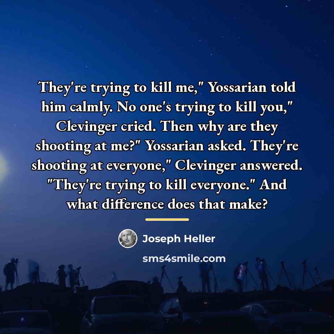 “They're trying to kill me," Yossarian told him calmly. No…” quote by Joseph Heller