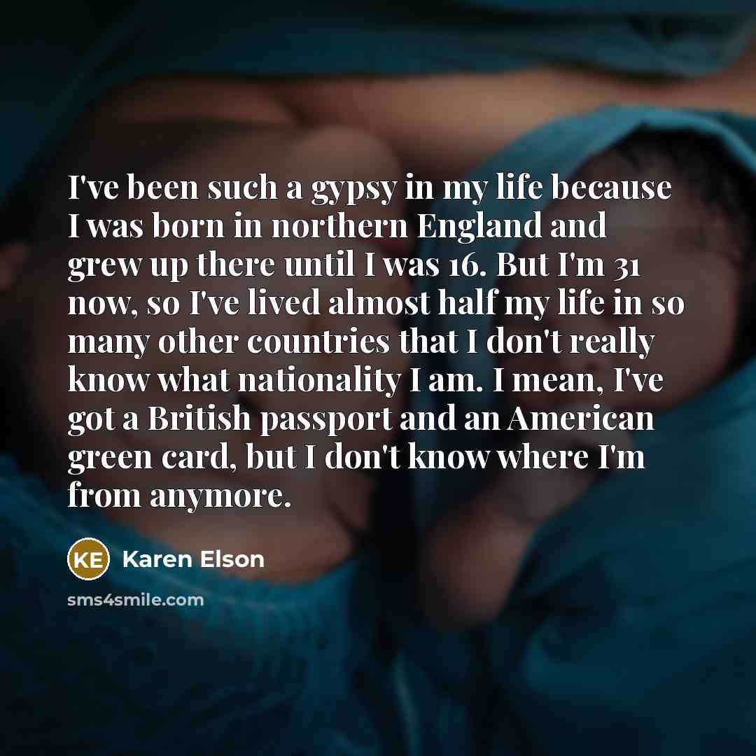 “I've been such a gypsy in my life because I…” quote by Karen Elson