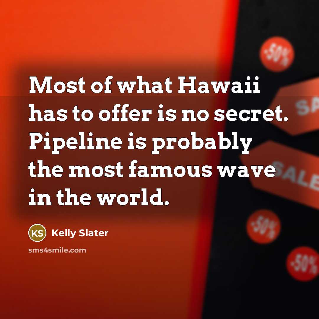 “Most of what Hawaii has to offer is no secret.…” quote by Kelly Slater