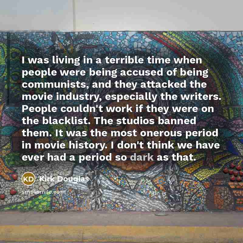 “I was living in a terrible time when people were…” quote by Kirk Douglas