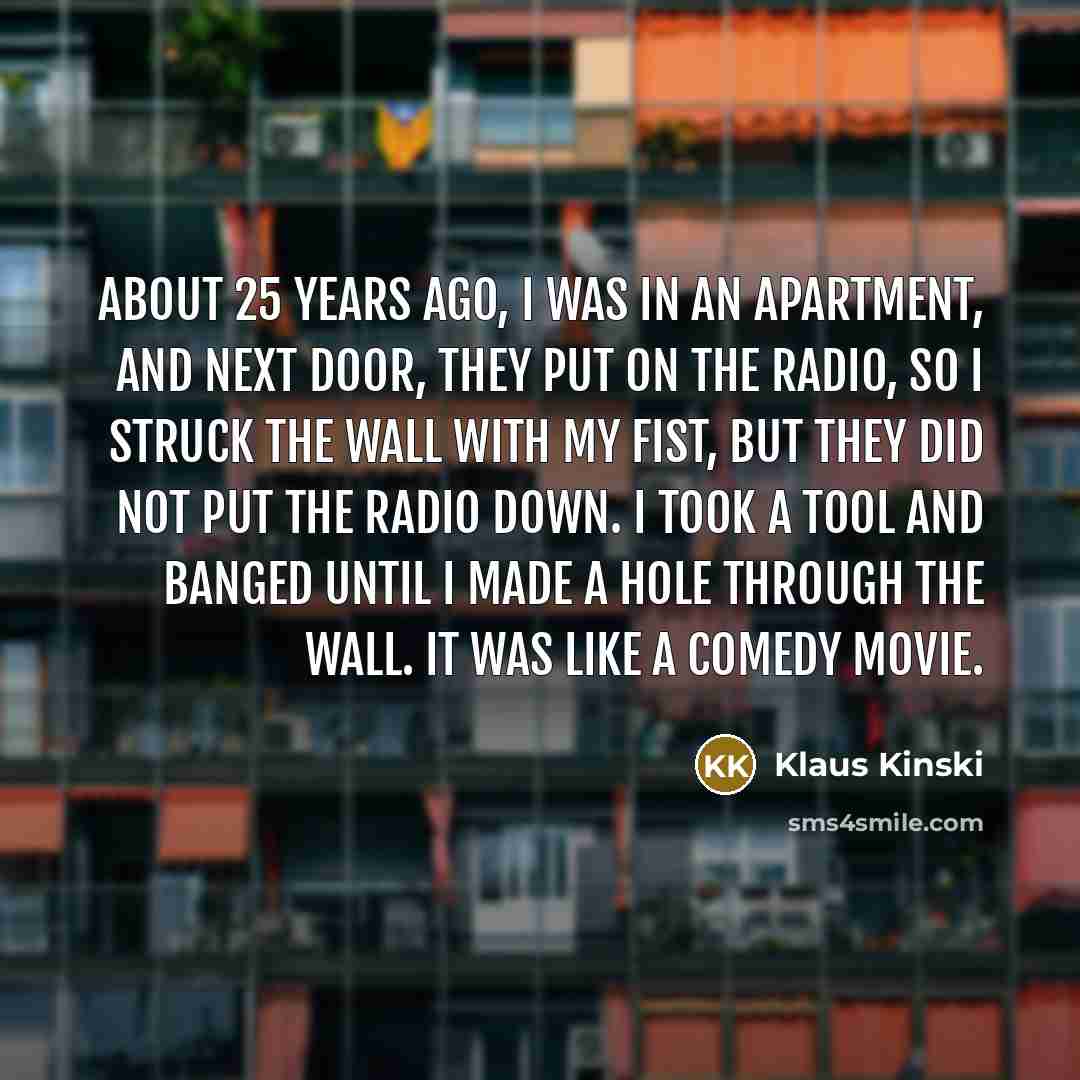 “About 25 years ago, I was in an apartment, and…” quote by Klaus Kinski