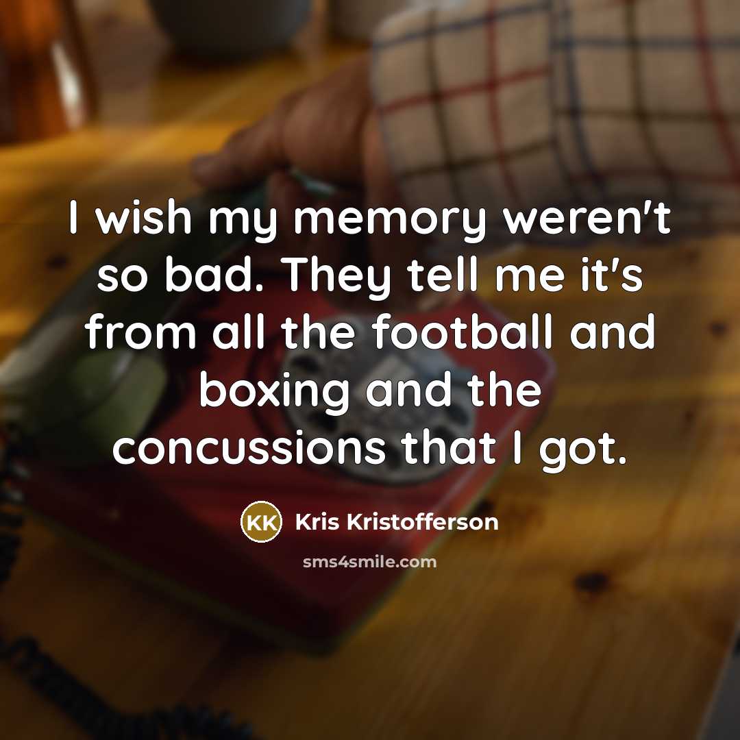 “I wish my memory weren't so bad. They tell me…” quote by Kris Kristofferson