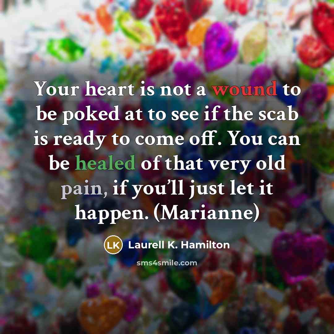 “Your heart is not a wound to be poked at…” quote by Laurell K. Hamilton