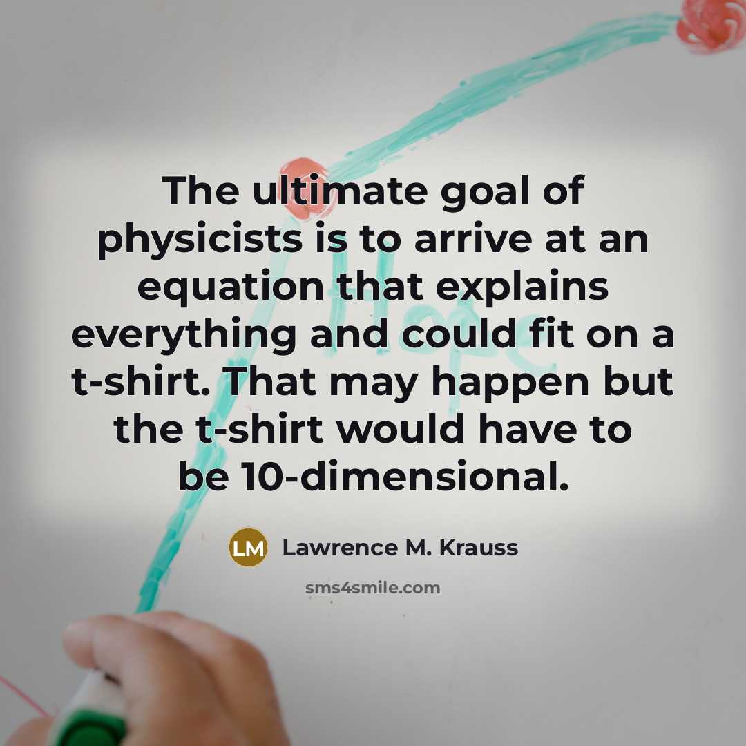 “The ultimate goal of physicists is to arrive at an…” quote by Lawrence M. Krauss