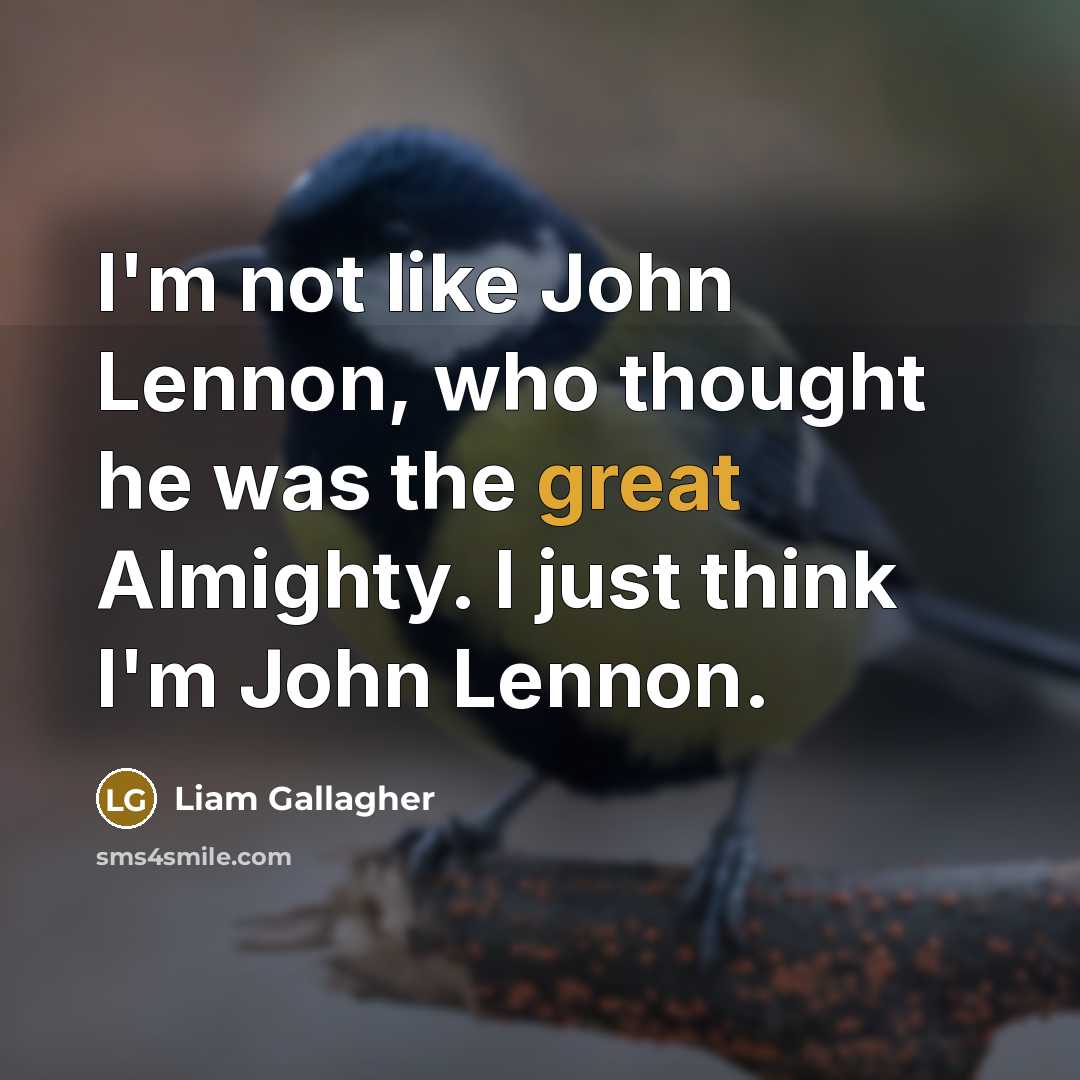 “I'm not like John Lennon, who thought he was the…” quote by Liam Gallagher