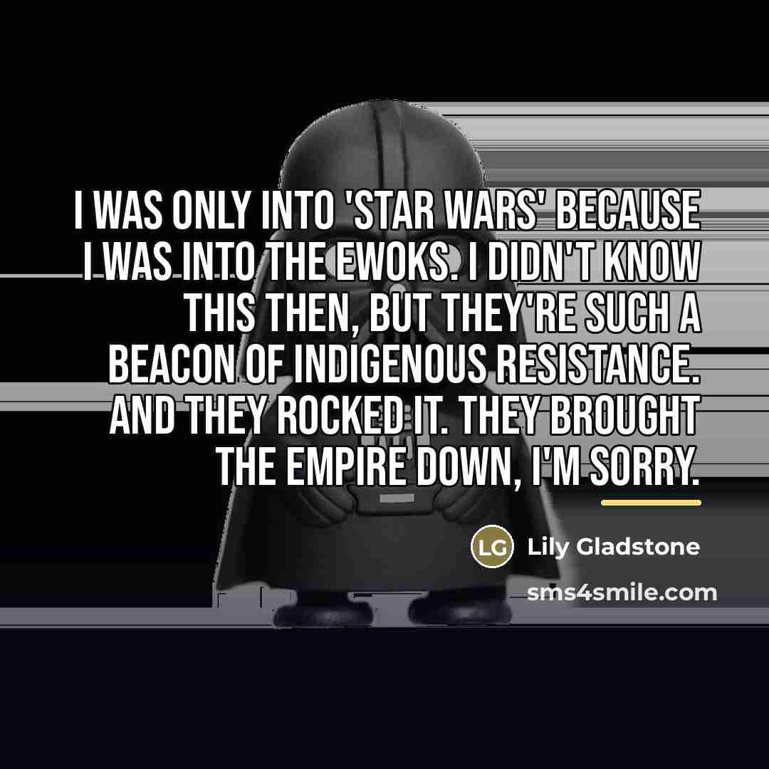 “I was only into 'Star Wars' because I was into…” quote by Lily Gladstone