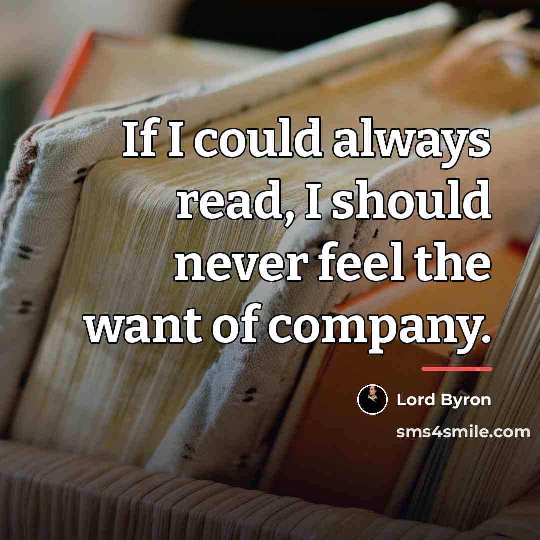 “If I could always read, I should never feel the…” quote by Lord Byron