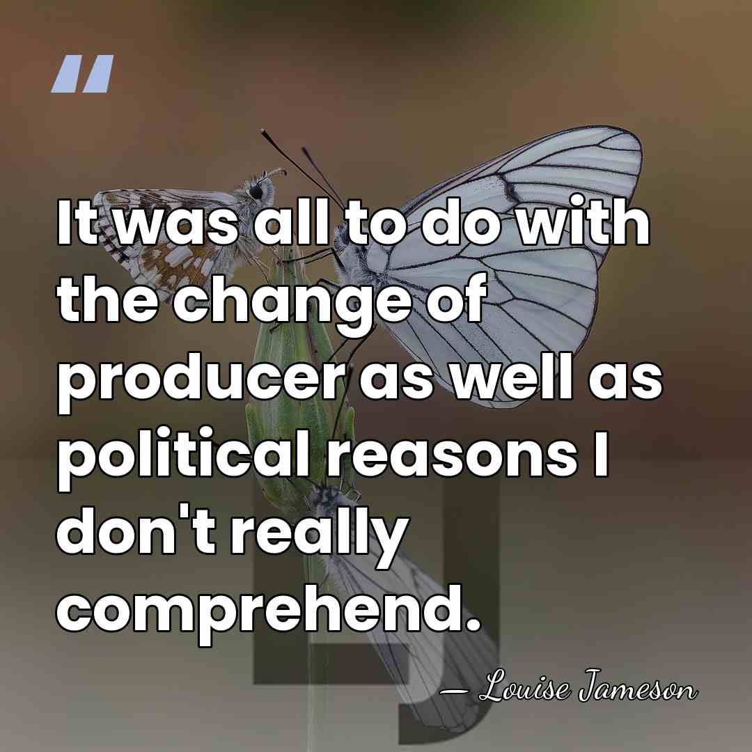 It was all to do with the change of producer as well&hellip; - Louise Jameson