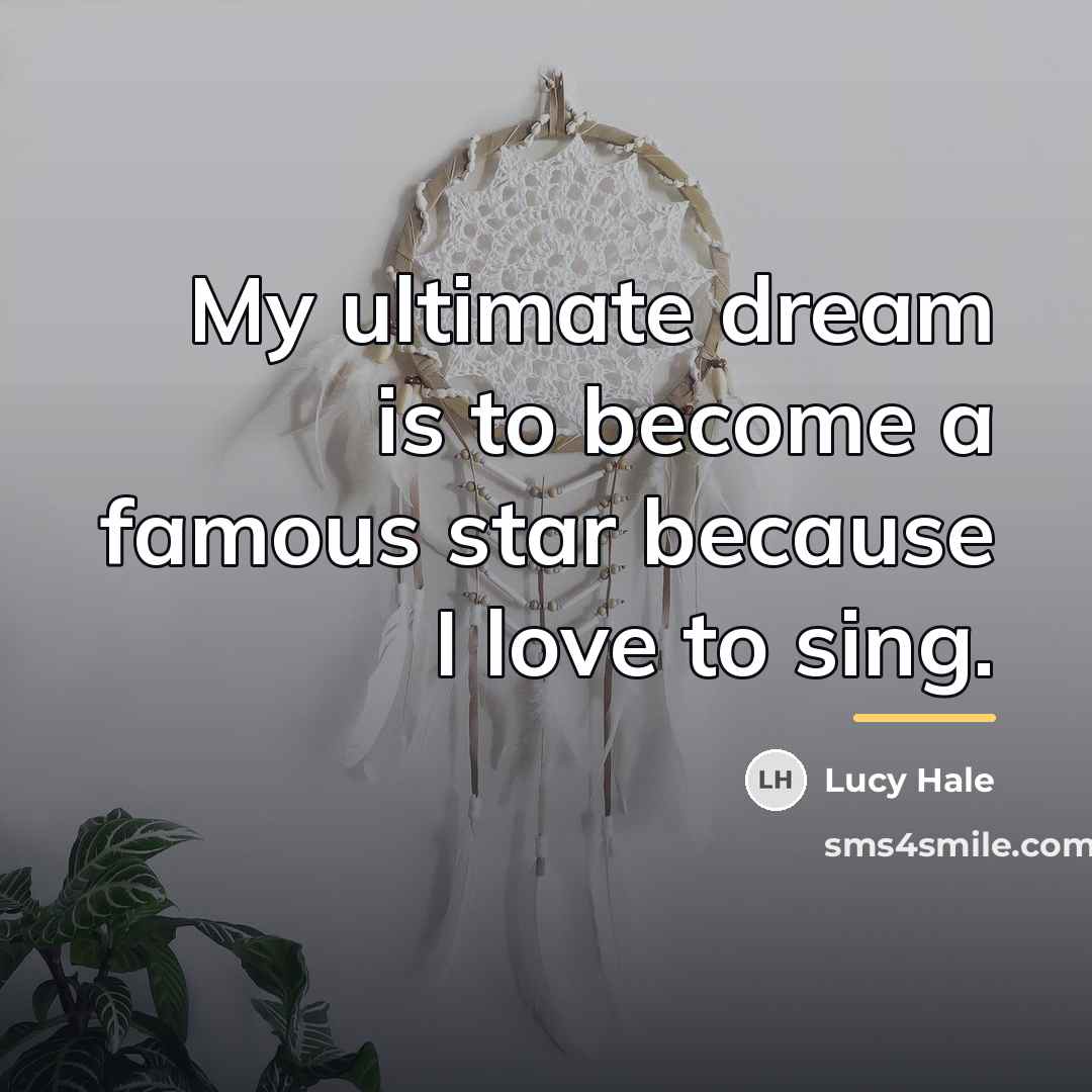 “My ultimate dream is to become a famous star because…” quote by Lucy Hale