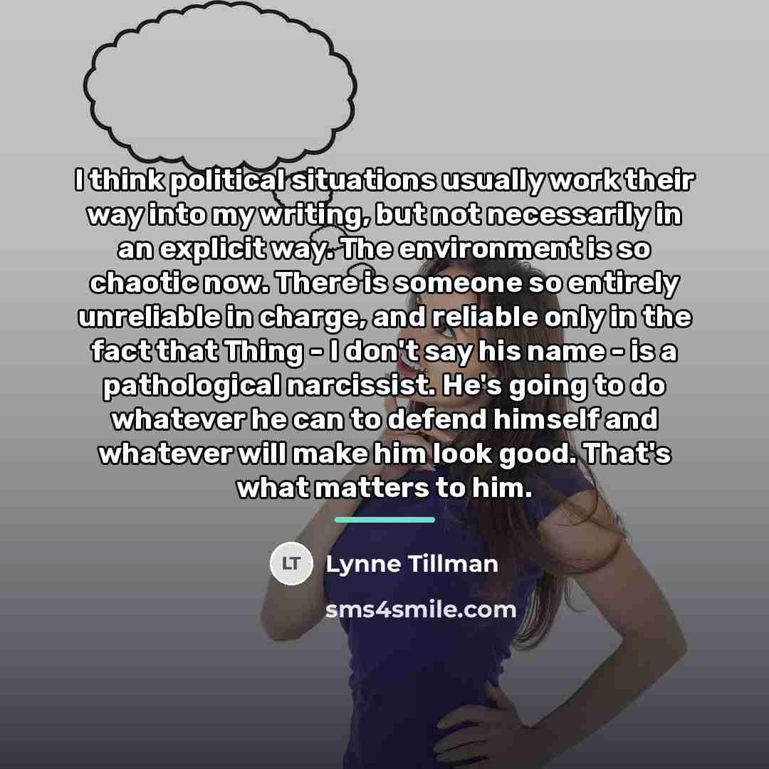 “I think political situations usually work their way into my…” quote by Lynne Tillman