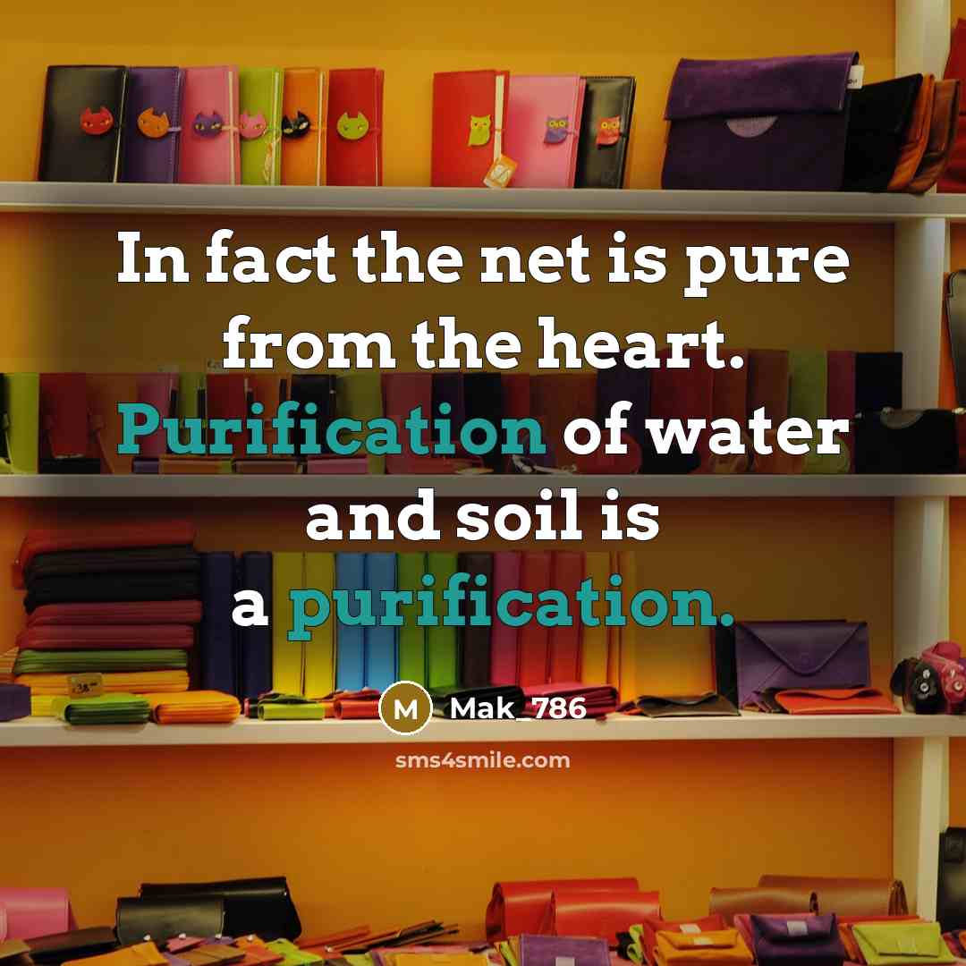 “In fact the net is pure from the heart. Purification of water and soil is a purification.” quote by Mak_786