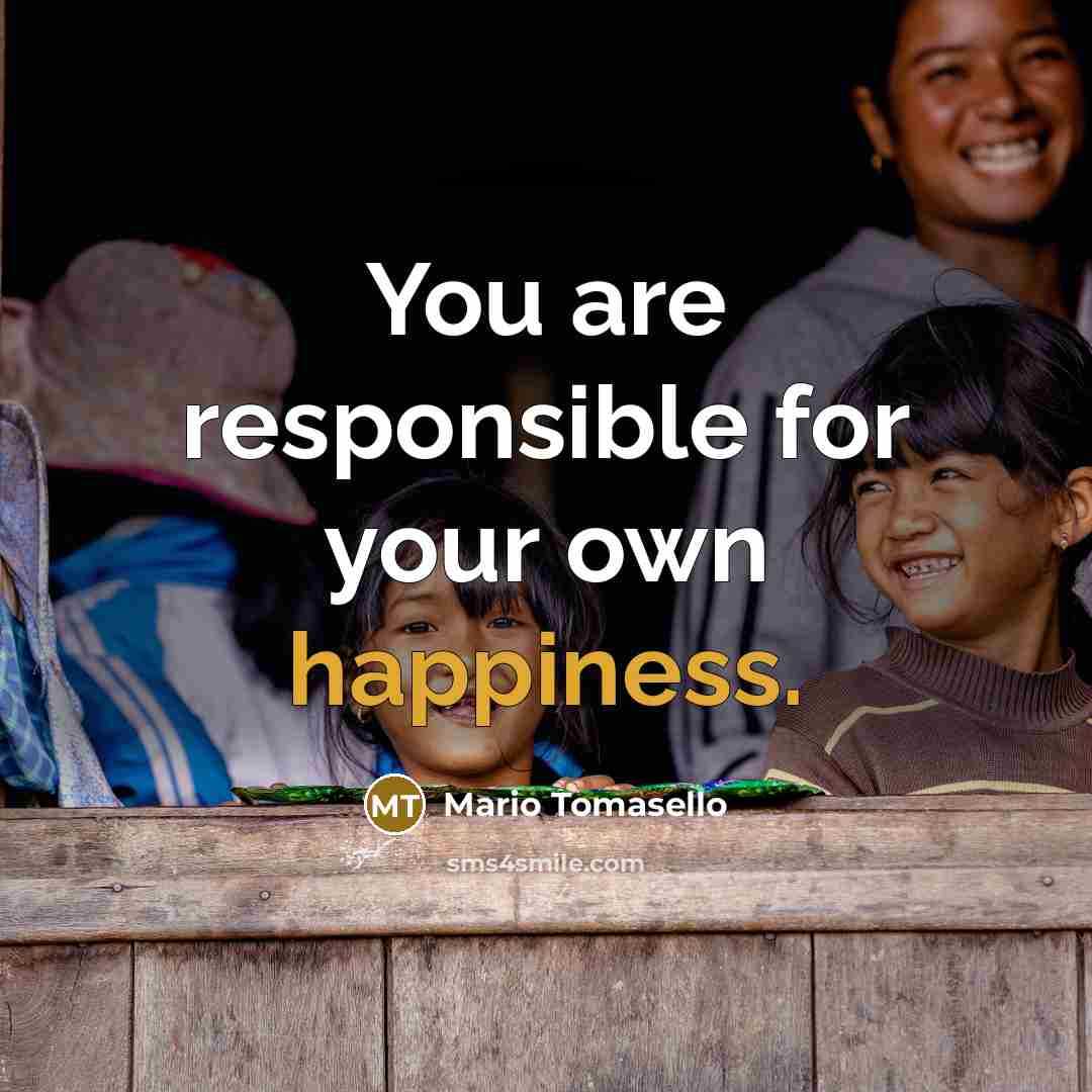 “You are responsible for your own happiness.…” quote by Mario Tomasello