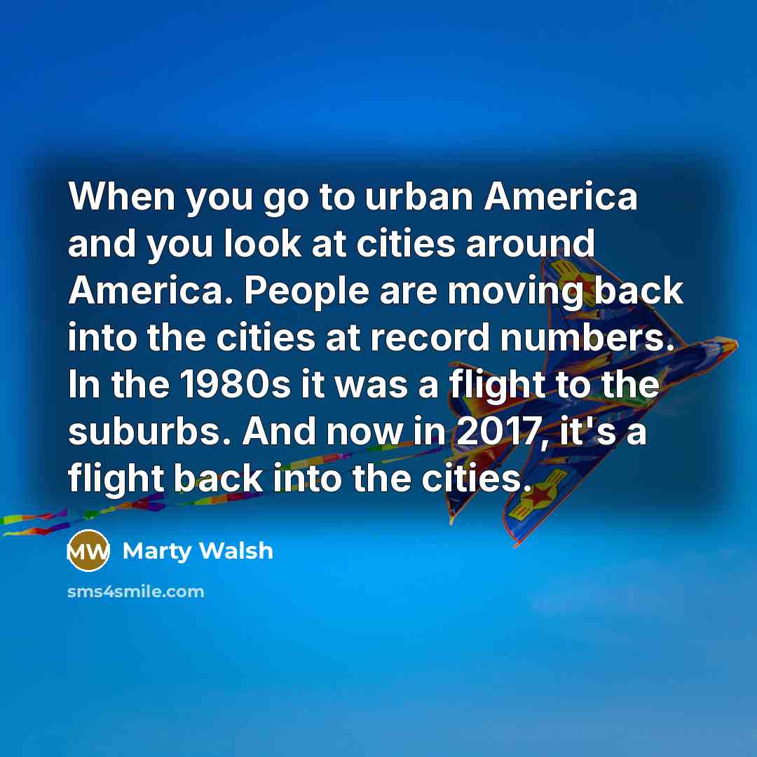 “When you go to urban America and you look at…” quote by Marty Walsh