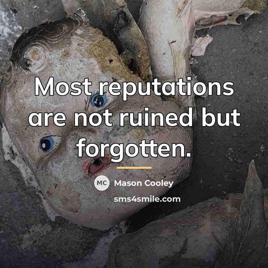 “Most reputations are not ruined but forgotten.…” quote by Mason Cooley