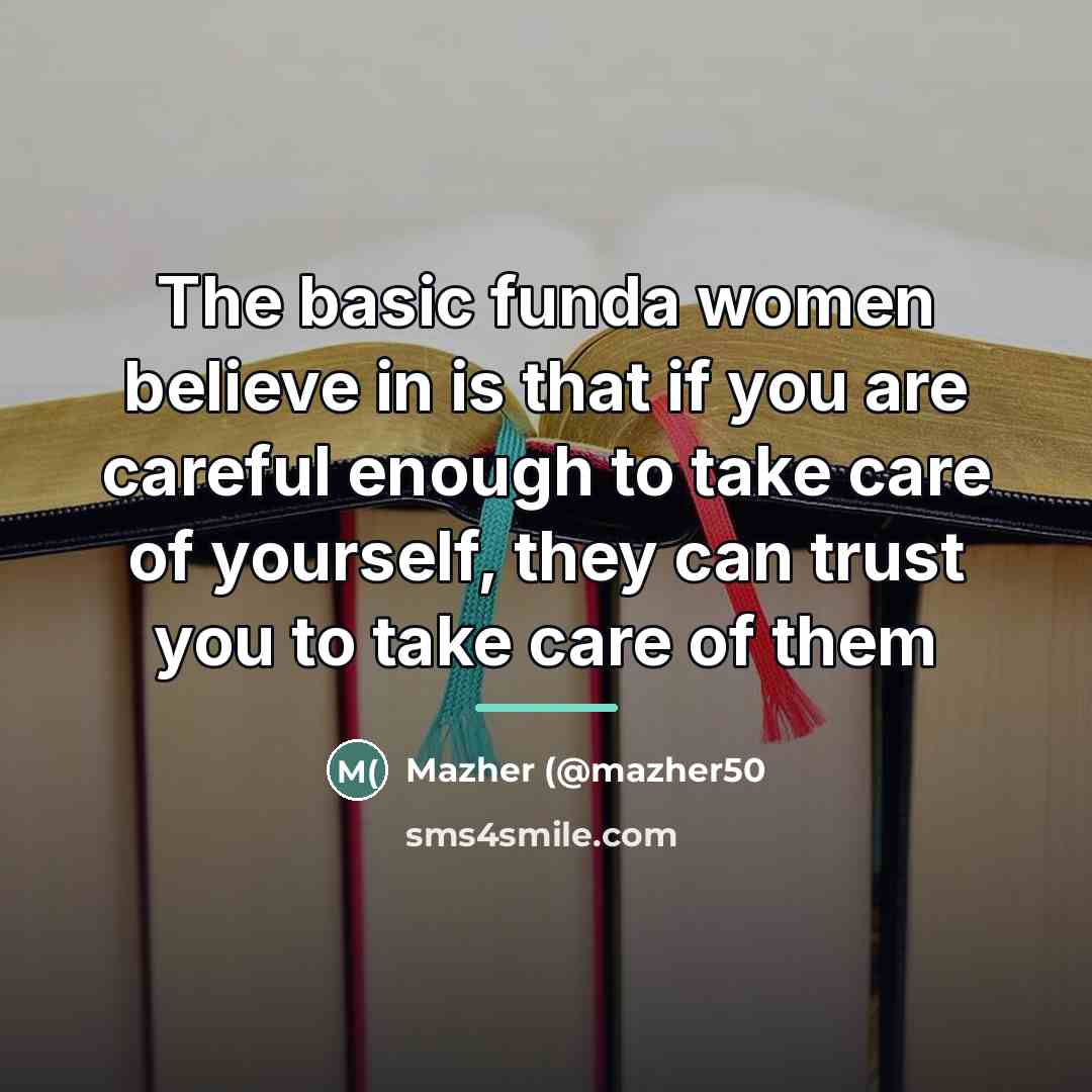 “The basic funda women believe in is that if you…” quote by Mazher (@mazher50