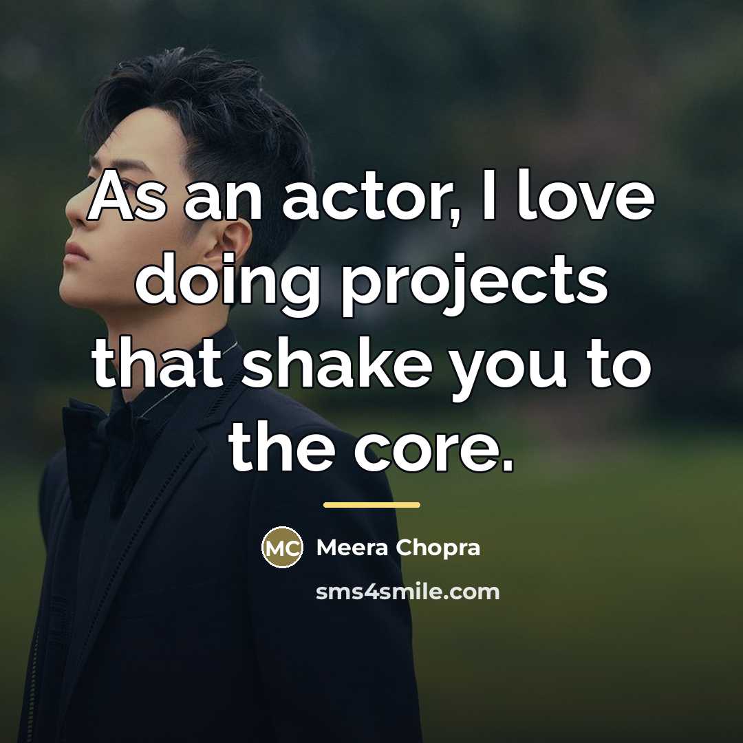 “As an actor, I love doing projects that shake you…” quote by Meera Chopra