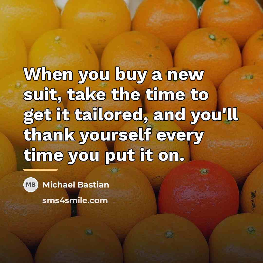 “When you buy a new suit, take the time to…” quote by Michael Bastian