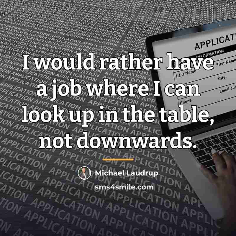 “I would rather have a job where I can look…” quote by Michael Laudrup