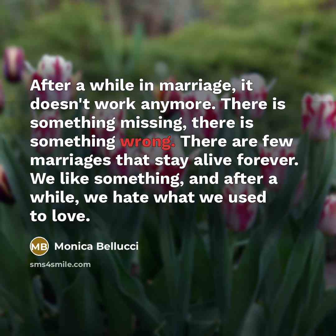 “After a while in marriage, it doesn't work anymore. There…” quote by Monica Bellucci