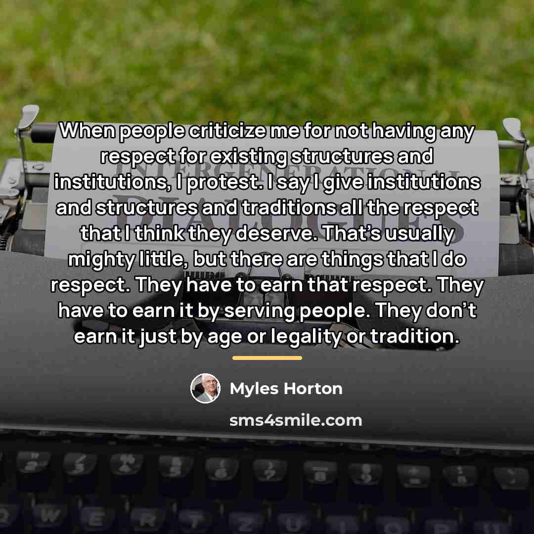 “When people criticize me for not having any respect for…” quote by Myles Horton