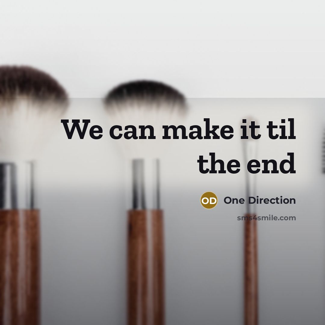 “We can make it til the end…” quote by One Direction