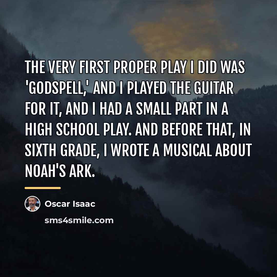 “The very first proper play I did was 'Godspell,' and…” quote by Oscar Isaac