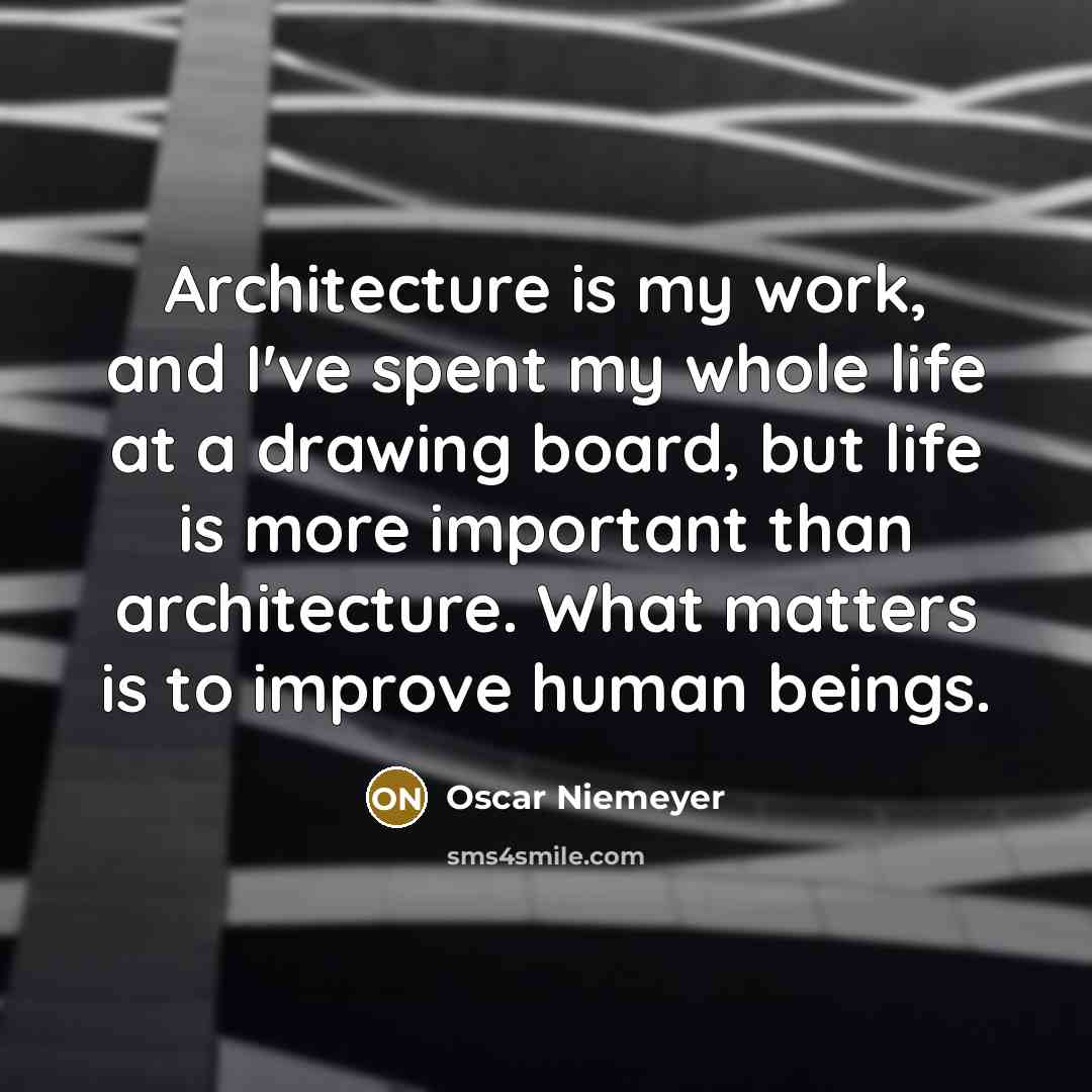 “Architecture is my work, and I've spent my whole life…” quote by Oscar Niemeyer