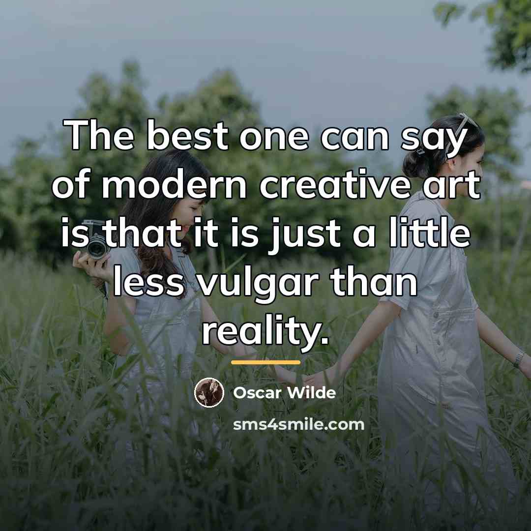 “The best one can say of modern creative art is…” quote by Oscar Wilde