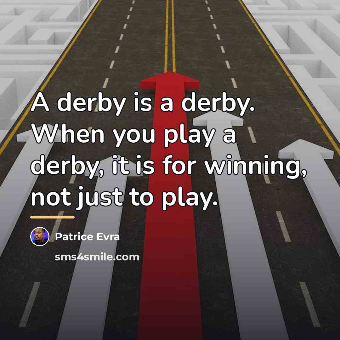 “A derby is a derby. When you play a derby,…” quote by Patrice Evra
