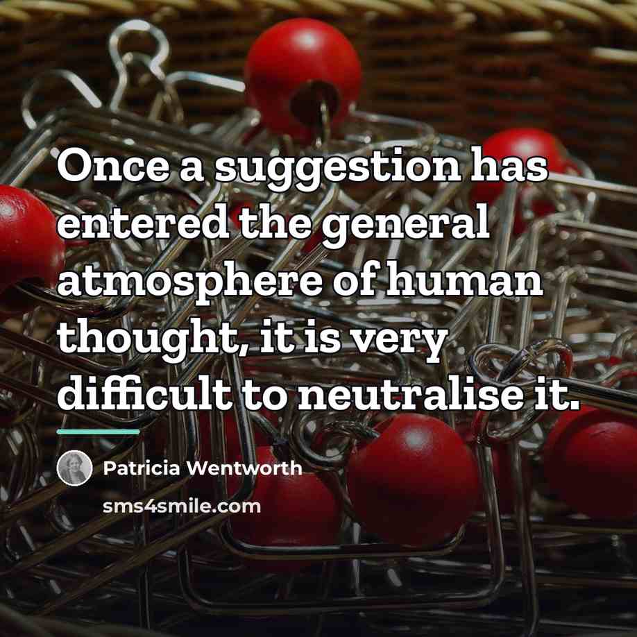 “Once a suggestion has entered the general atmosphere of human…” quote by Patricia Wentworth