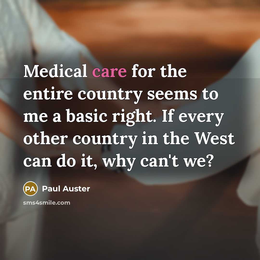 “Medical care for the entire country seems to me a…” quote by Paul Auster