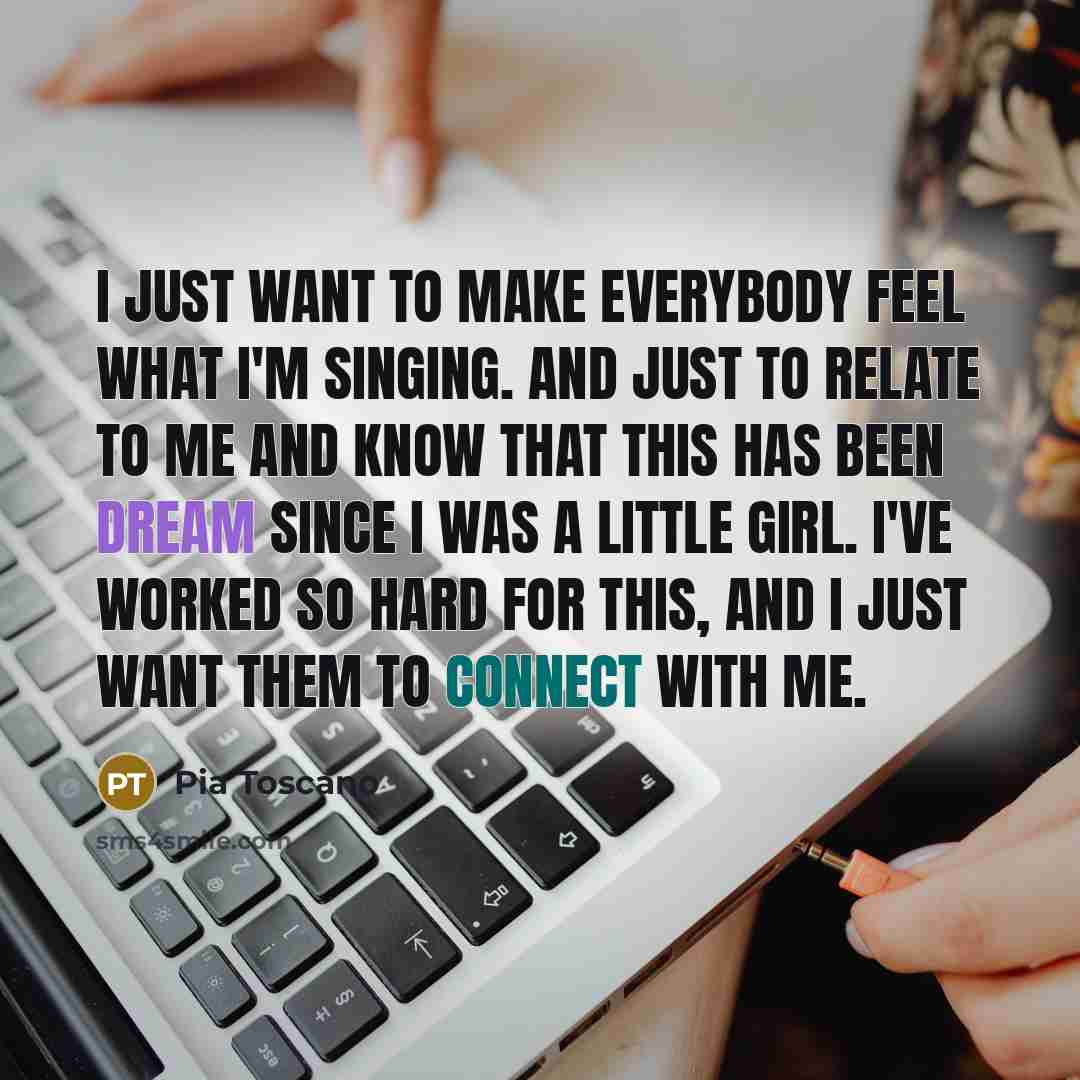 “I just want to make everybody feel what I'm singing.…” quote by Pia Toscano