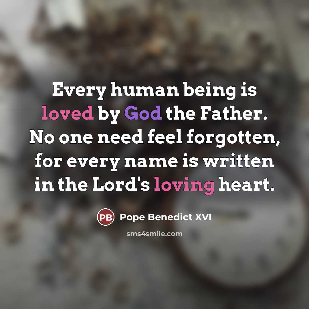 “Every human being is loved by God the Father. No…” quote by Pope Benedict XVI