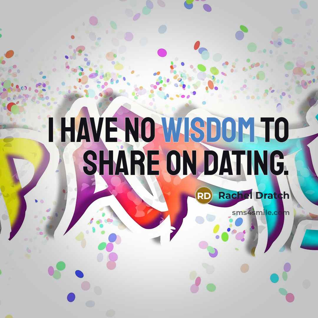 “I have no wisdom to share on dating.” quote by Rachel Dratch