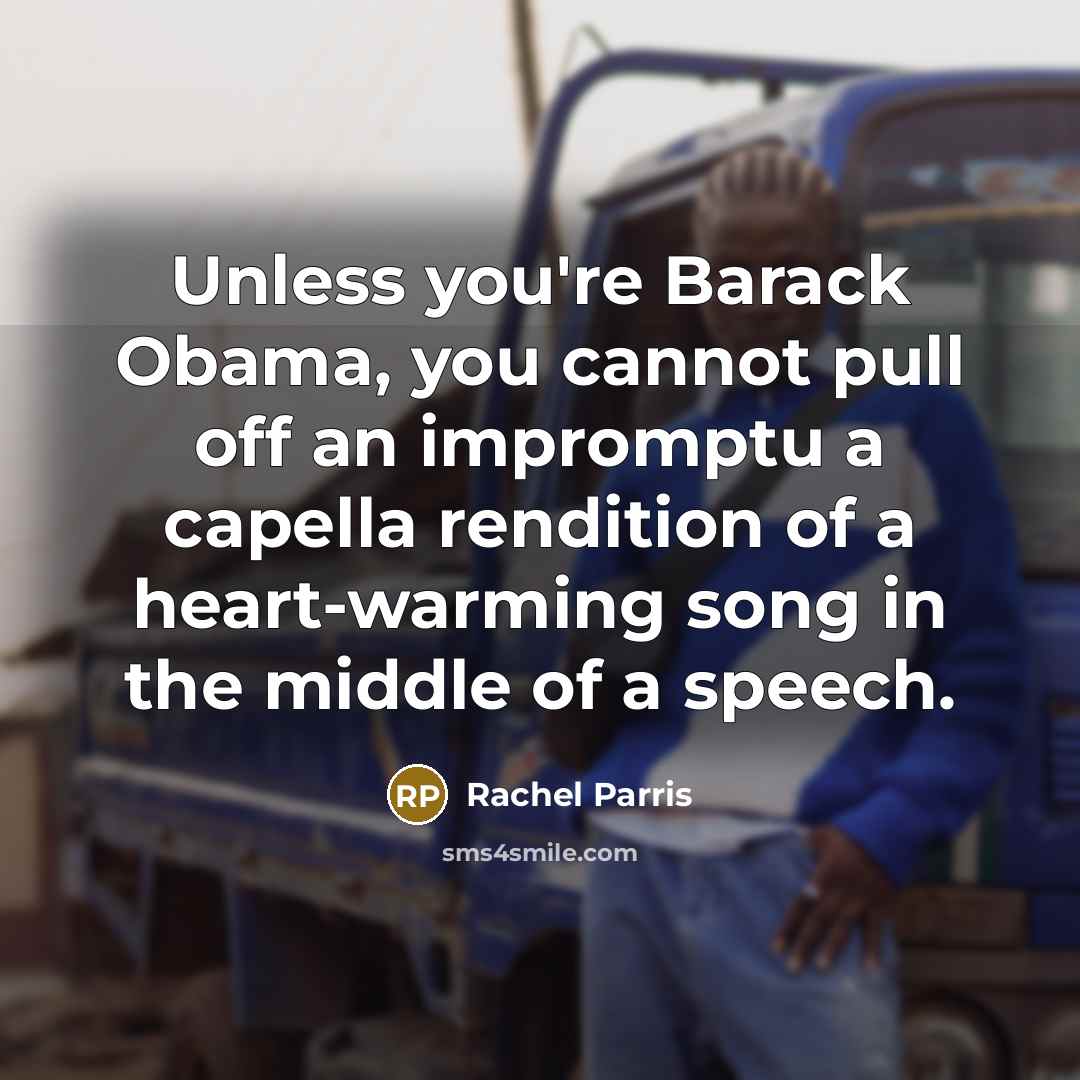 “Unless you're Barack Obama, you cannot pull off an impromptu…” quote by Rachel Parris