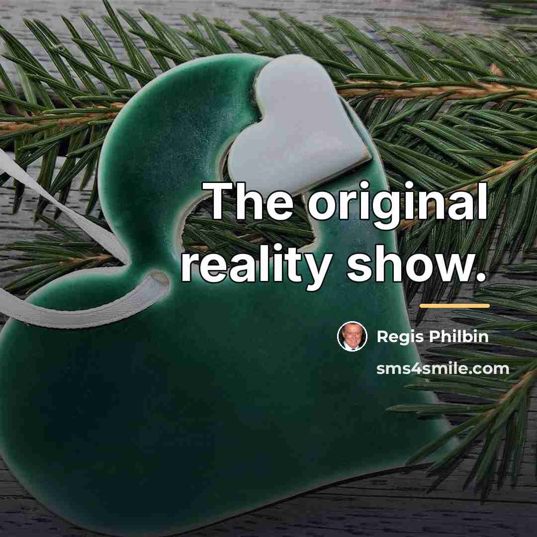 “The original reality show.…” quote by Regis Philbin