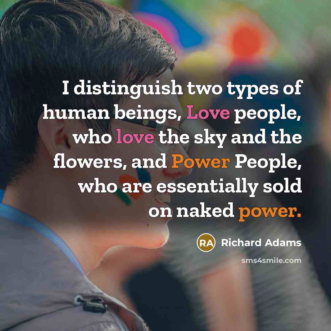 “I distinguish two types of human beings, Love people, who…” quote by Richard Adams